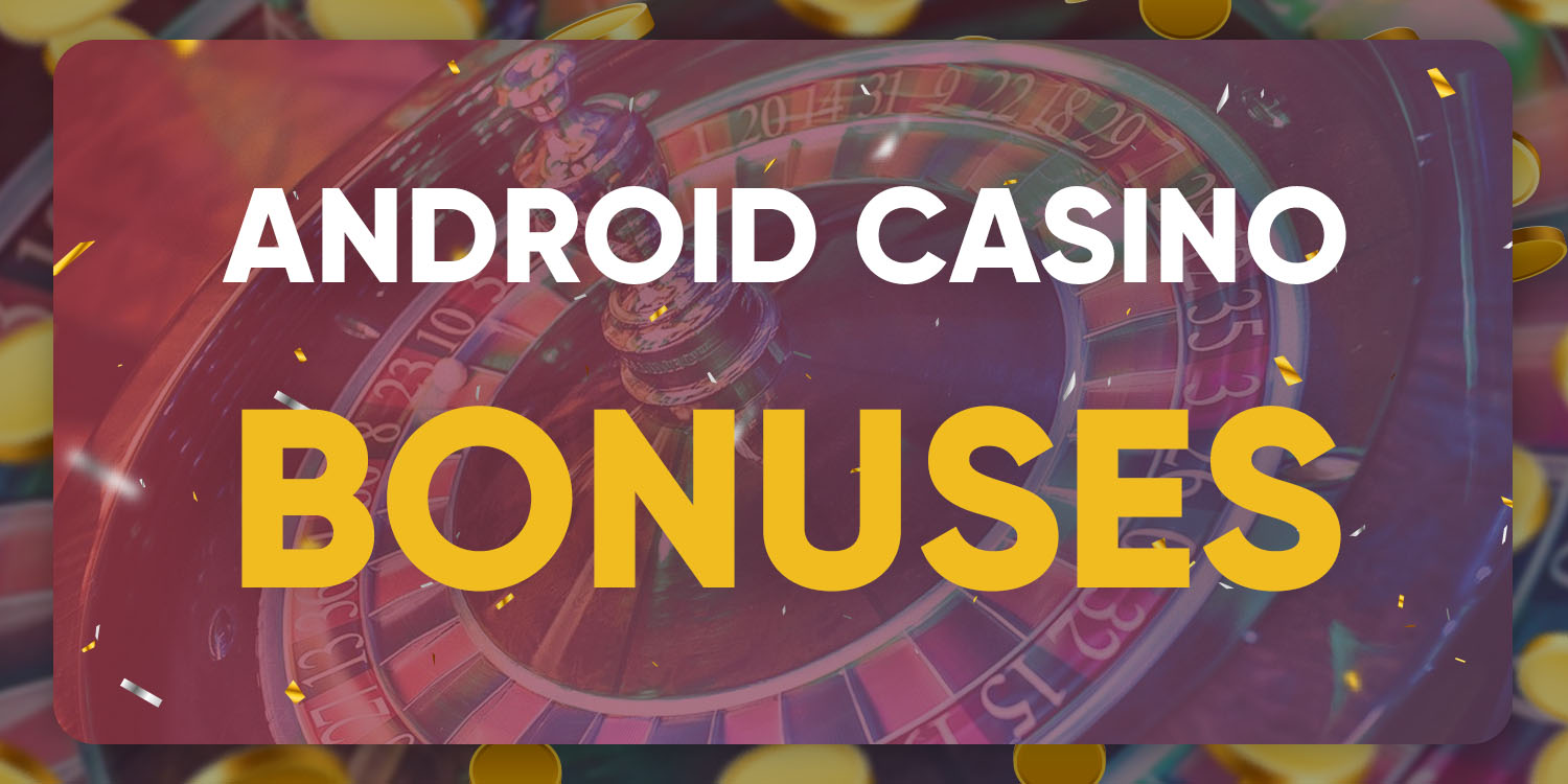 Android Casino Bonuses
