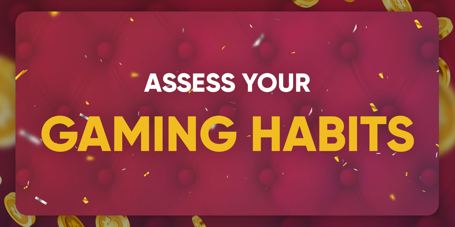 Assess your gaming habits