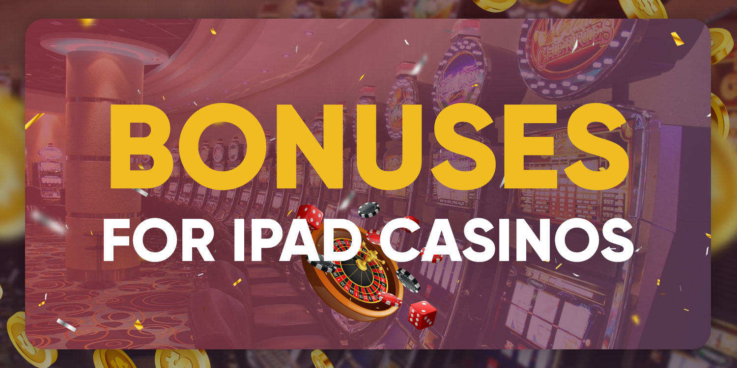 Bonuses for iPad casinos