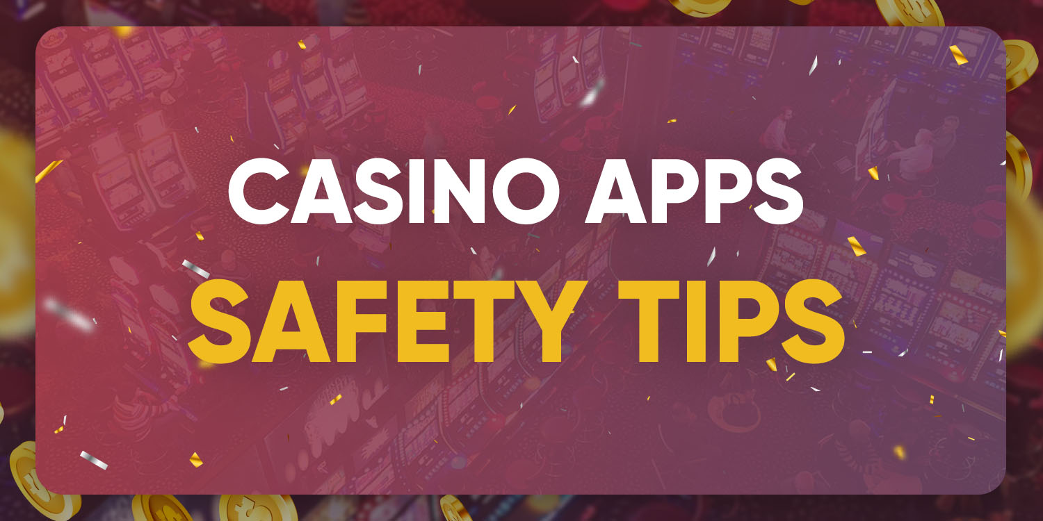 Casino Apps Safety Tips