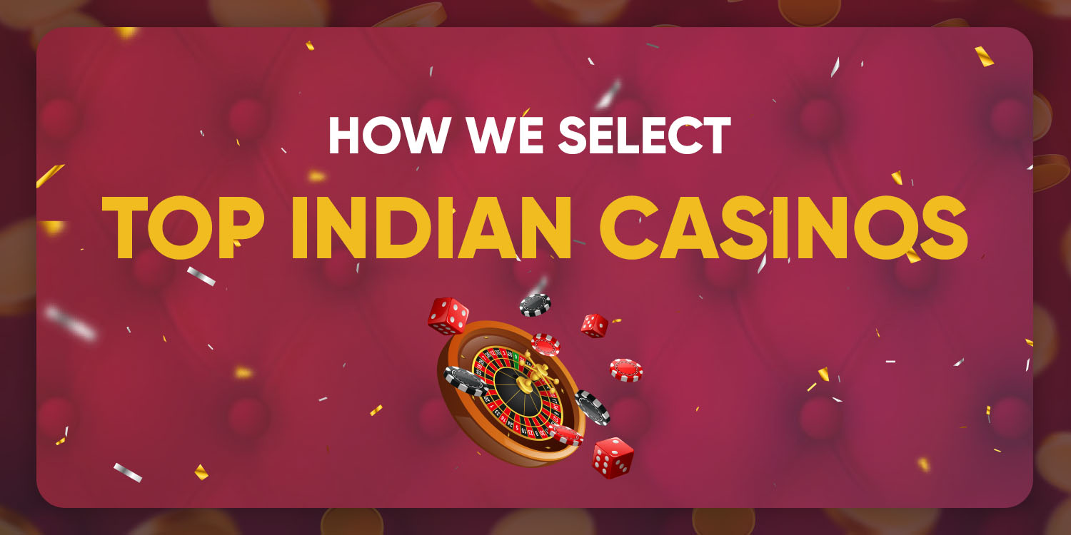 How We Select the Top Indian Casinos