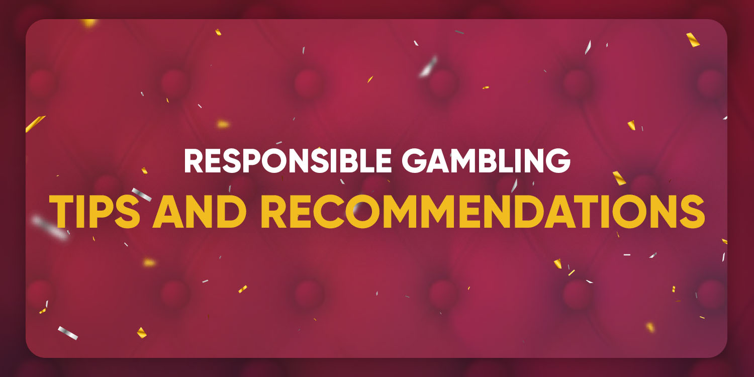 Responsible Gambling tips and recommendations