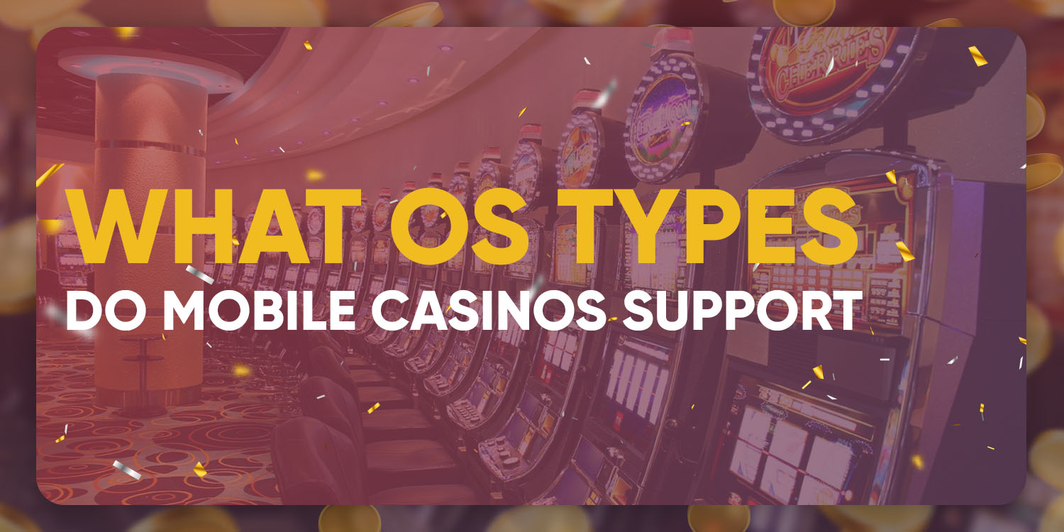 What OS Types Do Mobile Casinos Support