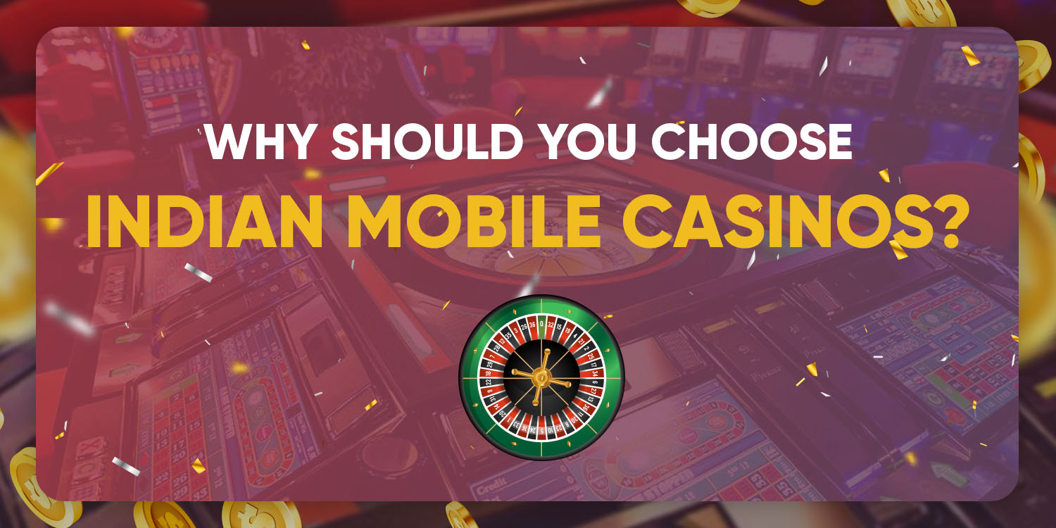Why Should You Choose Indian Mobile Casinos