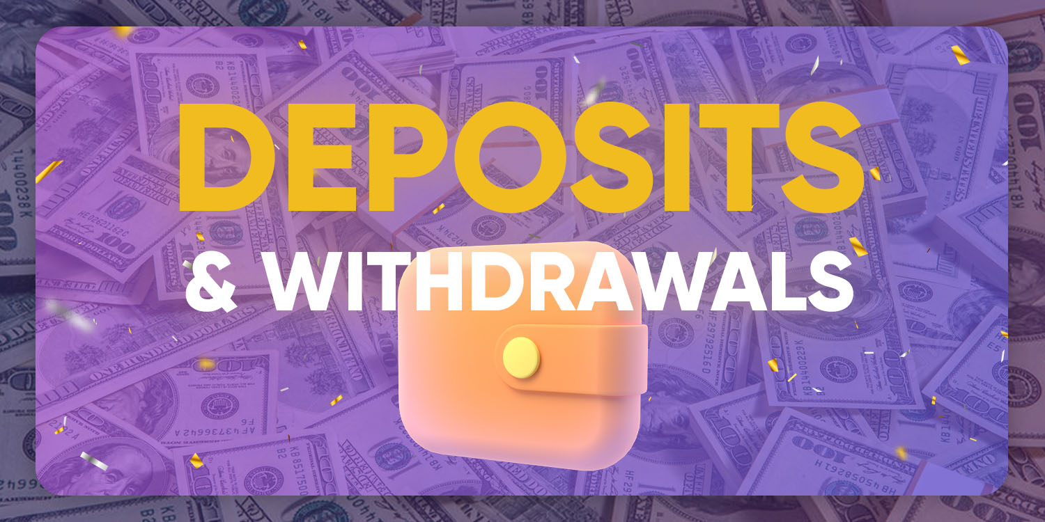 Deposits & Withdrawals