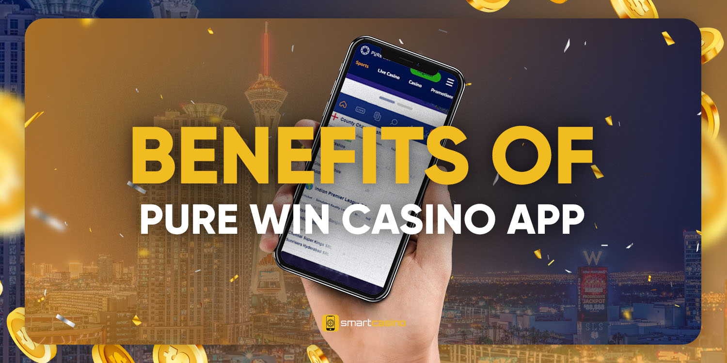 Benefits of Pure Win Casino mobile app